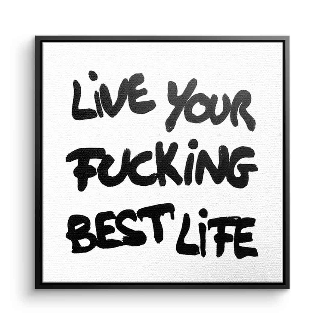 DOTCOMCANVAS live your f***ing best life Leinwandbild Front schwarzer Rahmen