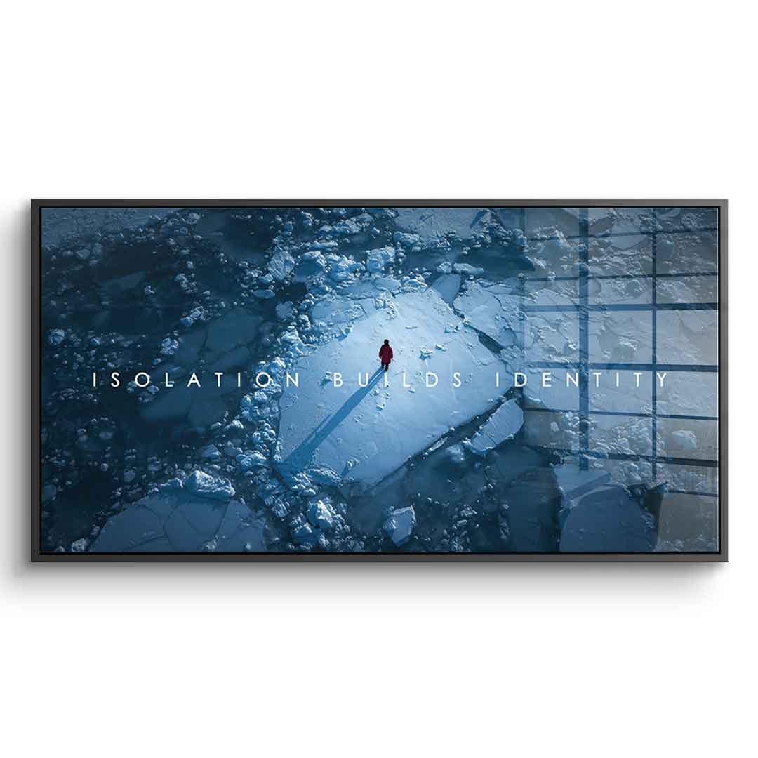 Isolation Builds Identity - Acrylglas
