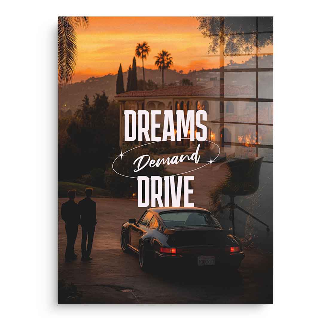 Dreams Demand Drive Acrylglasbild Ohne Rahmen