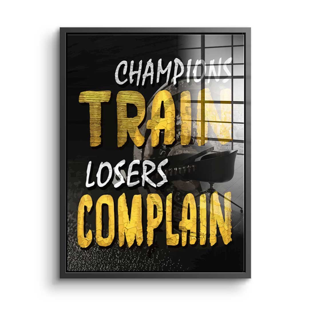 Champions Train Losers Complain - Acrylglas