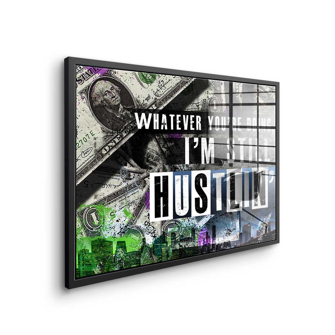 I'm Still Hustlin' - Acrylic Glass