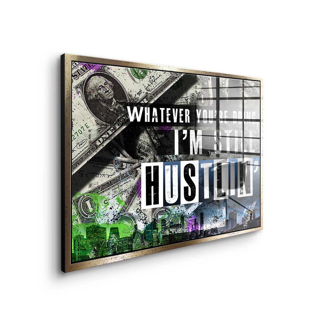 I'm Still Hustlin' - Acrylic Glass