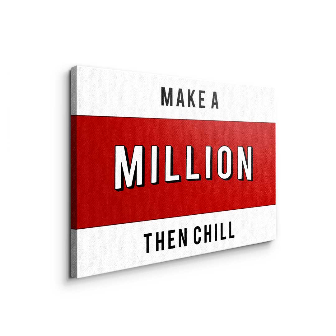 Make a million then chill